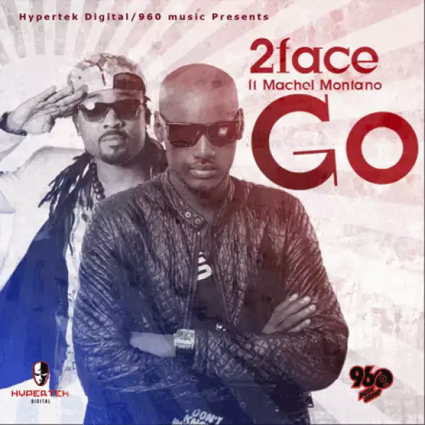 2Face Idibia - Go Feat. Machel Montano + Lyrics